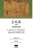 Cartea despre Dao si virtute. (Editie bilingva romana-chineza) - Laozi, Xu Wende, Daode Jing