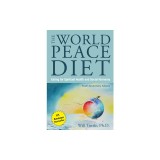 The World Peace Diet: Eating for Spiritual Health and Social Harmony