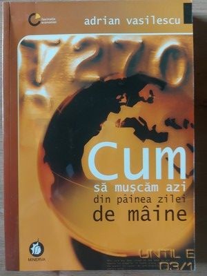 Cum sa muscam azi din painea zilei de maine- Adrian Vasilescu foto