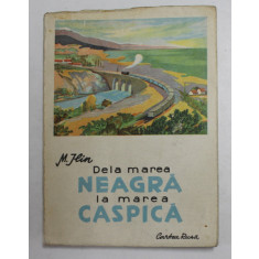 DE LA MAREA NEAGRA LA MAREA CASPICA de M. ILIN , 1949