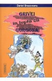 Grivei in lupta cu gorgona - Daniel Brasoveanu