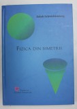FIZICA DIN SIMETRII de JAKOB SCHWICHTENBERG , 2021