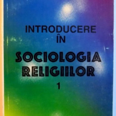INTRODUCERE IN SOCIOLOGIA RELIGIILOR , EDITIA A II-A , 1997 de CONSTANTIN CUCIUC
