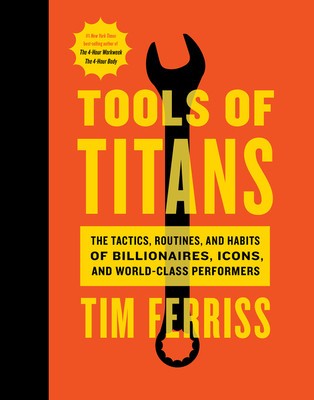 Tools of Titans: The Tactics, Routines, and Habits of Billionaires, Icons, and World-Class Performers foto