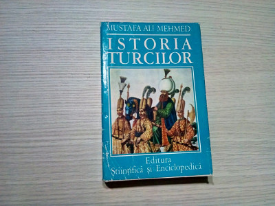 ISTORIA TURCILOR - Mustafa Ali Mehmed - Editura Stiintifica, 1976, 447 p. foto