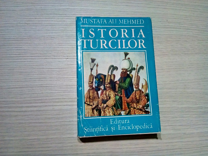 ISTORIA TURCILOR - Mustafa Ali Mehmed - Editura Stiintifica, 1976, 447 p.