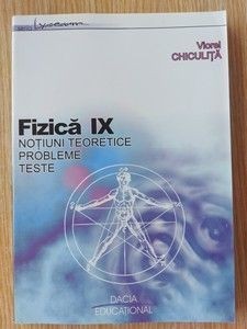 Fizica clasa a 9 a Notiuni teoretice, probleme, teste - Viorel Chiculita