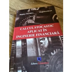 Calculul stocastic aplicat in inginerie financiara - Bogdan Negrea, Virgil Damian