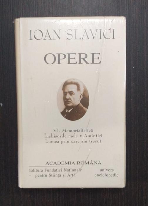 OPERE - VOL VI - MEMORIALISTICA, INCHISORILE MELE - IOAN SLAVICI