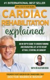 Cardiac Rehabilitation Explained: An in-Depth Guide to Understanding and Navigating Life after Heart Attack, Stenting, or Surgery
