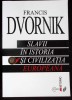 SLAVII IN ISTORIA SI CIVILIZATIA EUROPEANA-FRANCIS DVORNIK-354958