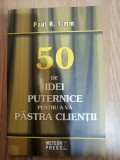 50 de idei puternice pentru a va pastra clientii - Autor: Paul R. Timm, 2008