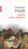 Octavian Paler - Desertul pentru totdeauna, Polirom