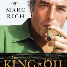 The King of Oil: The Secret Lives of Marc Rich