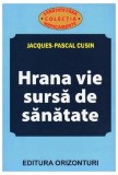 Hrana vie, sursă de sanatate - Paperback brosat - Jacques-Pascal Cusin - Orizonturi