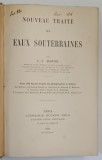 NOUVEAU TRAITE DES EAUX SOUTERRAINES ( NOUL TRATAT PRIVIND APELE SUBTERANE ) par E. - A. MARTEL , 1921