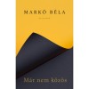 M&aacute;r nem k&ouml;z&ouml;s - Mark&oacute; B&eacute;la