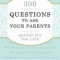 300 Questions to Ask Your Parents Before It&#039;s Too Late