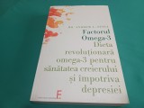 FACTORUL OMEGA-3 * DIETA REVOLUȚIONARĂ OMEGA-3 PENTRU SĂNĂTATEA CREIERULUI * DR. ANDREW L. STOLL * 2005