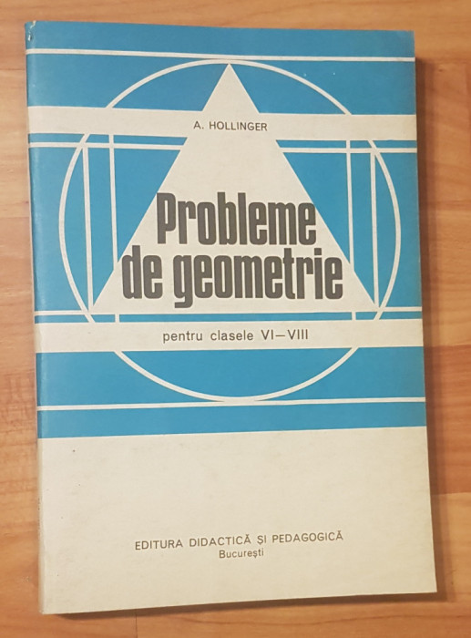 Probleme de geometrie clasele VI - VIII de A. Hollinger