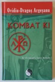 KOMBAT KI , SI VIS PACEM , PARA BELLUM de OVIDIU - DRAGOS ARGESANU , 2010 *EDITIE CARTONATA