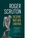 Despre natura umana - Autori: Roger Scruton, Adina Arvatu