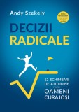 Decizii radicale - Andy Szekely - Editura Scoala de ghizi (AS Training &amp; Coaching SRL)