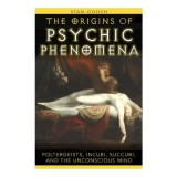 The Origins of Psychic Phenomena