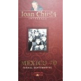 Ioan Chirila - Mexico 70. Jurnal sentimental (Editia: 2009)