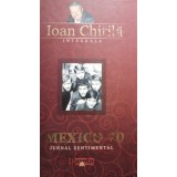 Ioan Chirila - Mexico 70. Jurnal sentimental (2009)