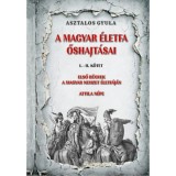 A magyar &eacute;letfa őshajt&aacute;sai I-II. k&ouml;tet - Első r&uuml;gyek a magyar nemzet &eacute;letf&aacute;j&aacute;n Attila n&eacute;pe - Asztalos Gyula