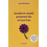 Asculta-ti corpul, prietenul tau cel mai bun de pe pamant - Lise Bourbeau