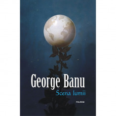 Scena lumii, George Banu