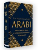 Arabi. 3000 de ani de istorie a popoarelor, triburilor si imperiilor - Tim Mackintosh-Smith