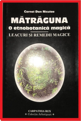 RARA Matraguna, O etnobotanica magica, Leacuri si remedii magice VRAJI foto