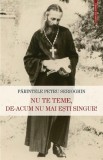 Cumpara ieftin Nu Te Teme, De-Acum Nu Mai Esti Singur!, Petru Serioghin - Editura Sophia