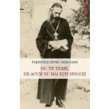 Nu Te Teme, De-Acum Nu Mai Esti Singur!, Petru Serioghin - Editura Sophia