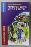 MOMENTE SI SCHITE , NUVELE SI TEATRU de ION LUCA CARAGIALE , ANII '2000