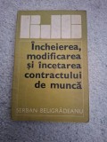 Incheierea,modificarea si incetarea a contractului de munca
