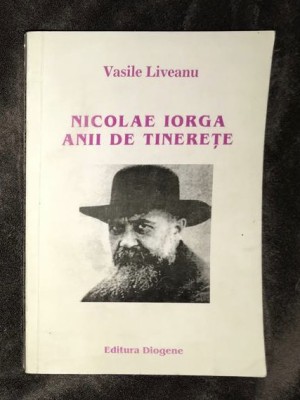 VASILE LIVEANU &amp;ndash; NICOLAE IORGA ANII DE TINERETE foto