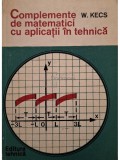 W. Kecs - Complemente de matematici cu aplicatii in tehnica (Editia: 1981)