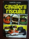 Cavalerii riscului- Dumitru Lazar