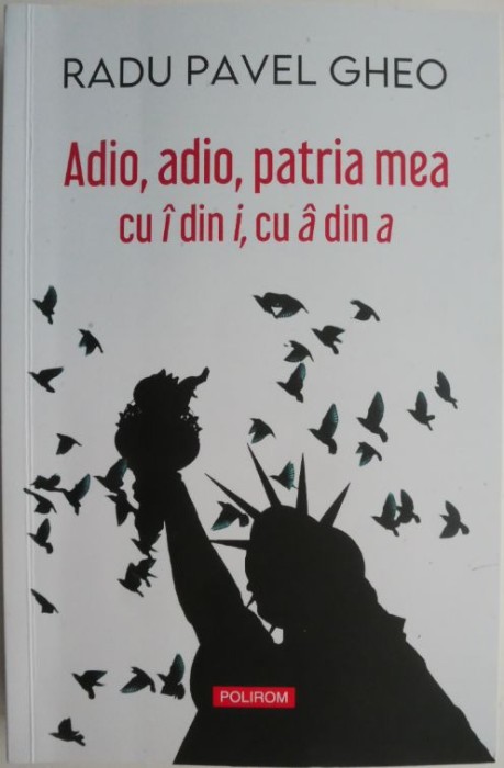 Adio, adio, patria mea cu I din I, cu a din a &ndash; Radu Pavel Gheo (cateva sublinieri)