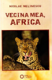 Vecina mea, Africa - Paperback brosat - Nicolae Melinescu - Cetatea de Scaun