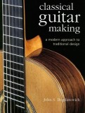 Classical Guitar Making: A Modern Approach to Traditional Design