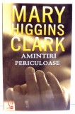 AMINTIRI PERICULOASE de MARK HIGGINS CLARK , 2007
