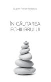 Cumpara ieftin In cautarea echilibrului/Eugen Florian Popescu