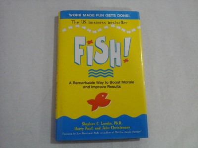 FISH! - A REMARKABLE WAY TO BOOST MORALE AND IMPROVE RESULTS - STEPHEN C. LUNDIN, PH. D., HARRY PAUL, JOHN CHRISTENSEN foto
