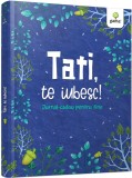 Tati, te iubesc! Jurnal cadou pentru tine