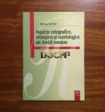 Mihail STAN - Aspecte ortografice, ortoepice si morfologice ale limbii romane